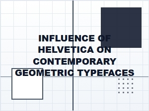 Helvetica's Legacy in Modern Geometric Sans-Serifs
