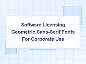 Geometric Sans-Serif Fonts for Corporate Licensing