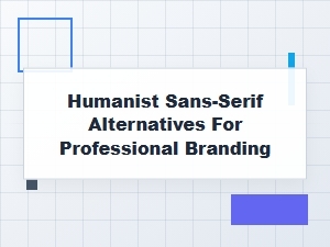 Professional Alternatives for Humanist Sans-Serif Fonts