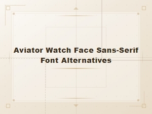 Sans-Serif Font Alternatives for Aviator Watch Faces