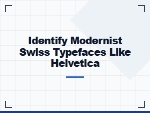 Identifying Swiss Modernist Typefaces Like Helvetica