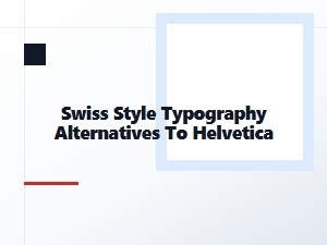 Beyond Helvetica: Swiss Style Typography Alternatives