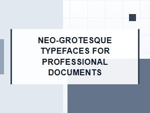 A Guide to Neo-Grotesque Fonts for Business Documents